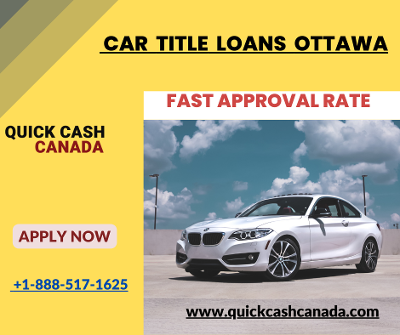 Fast and Easy Car Title Loans Ottawa | Quick Cash Canada